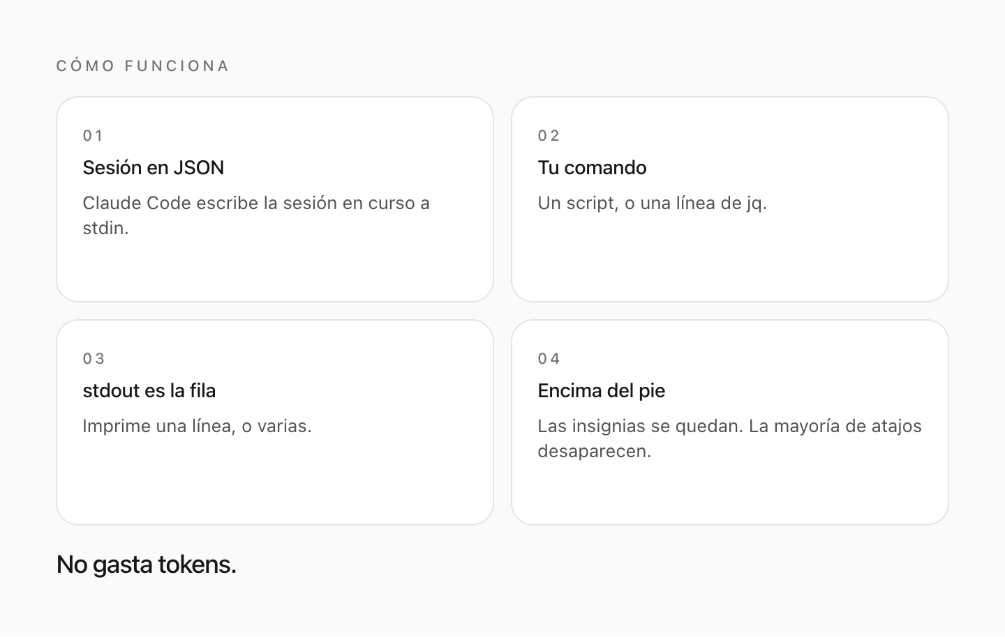 Claude Code escribe la sesión como JSON, tu comando imprime una línea, la fila aparece encima del pie. Sin tokens.